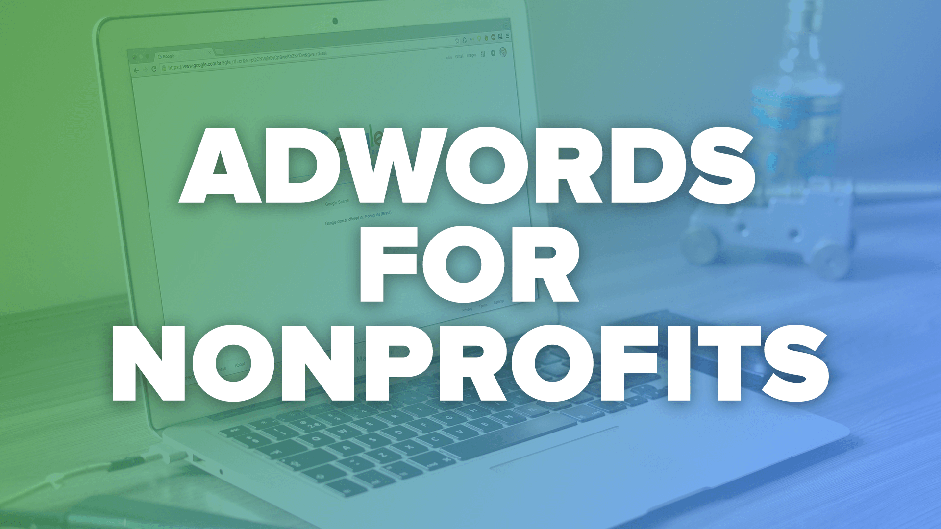 AdWords for Nonprofits – How to Get Half a Million Dollars in Free Ads