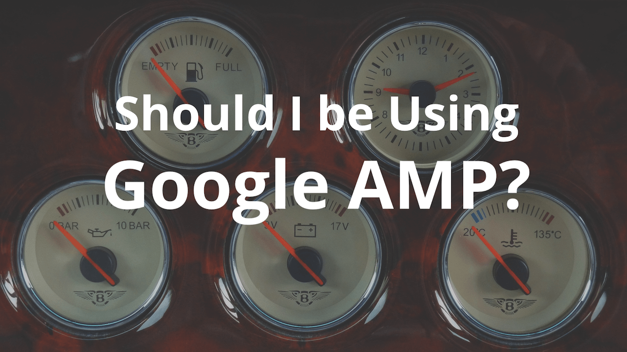 Should I be Using Google AMP?