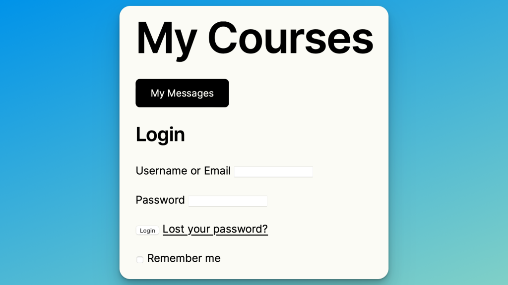 Screenshot of website with "My Courses" as the header. A styled button says "my messages". Then a WordPress login form that has no styles for the inputs or button.